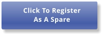 Click To Register As A Spare